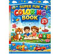 SUPER FUN COLORING BOOK ages 2 - 7 ABC: A Fun and Educational Coloring Adventure for Kids Ages 2-7