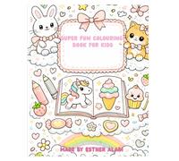 Super fun colouring Book for kids: Fun Animals, Unicorns, and Cute Friends