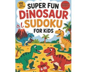 Super Fun Dinosaur Sudoku for Kids Ages 6-10: 100 Easy 9x9 Puzzles | Brain-Boosting Logic Games for Beginners, One Puzzle Per Page with Solutions Included