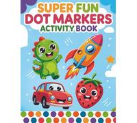 Super Fun Dot Markers Activity Book: 50 Fun Dot Coloring Pages for Toddlers and Preschoolers featuring Vehicles, Dinosaurs, Space, Sea Life, Fruits & ... Fine Motor Skills and Early Creativity