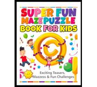 SUPER FUN MAZE PUZZLE BOOK FOR KIDS: Amazing Mazes, Brain Games & Fun Challenges for Ages 4-8