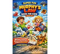 SUPER FUN MURPHY’S LAW BOOK FOR KIDS (Age 8-12): 48 Funny Lessons for When Everything Goes Wrong and How to Bounce Back