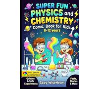 Super Fun Physics and Chemistry Comic Book for Kids 8-12 years: An Interactive STEM Science Guide with Comics, Easy to Digest Concepts, Real-Life Experiments, and Simple Explanations for Curious Boys