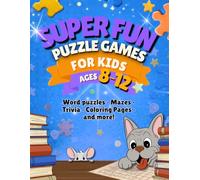 Super Fun Puzzle Games for Kids Ages 8-12: Word Puzzles, Mazes, Trivia, Coloring Pages, and More!
