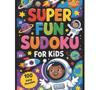 Super Fun Space Sudoku 100 Puzzles for Kids: Brain-Boosting Sudoku Games for Beginners, Easy One Puzzle per Page with Solutions Included