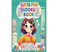 Super Fun Sudoku Book: Play and Learn!: Easy and Fun Number Puzzles | Helps You Think and Have Fun