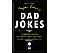 Super Funny Dad Jokes: Extremely Awesome humor, rib cracking, one-liners, riddles and puns with wordplays and double-meaning you wouldn't even expect or see coming to keep your family laughing hard