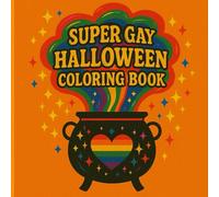 Super Gay Halloween Coloring Book: A Spooky & Proud Coloring Adventure for Queer Adults | Retro Halloween + Pride Vibes | Funny LGBTQ+ Gift for Friends and Allies