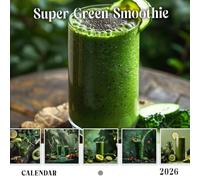 Super Green Smoothie Calendar 2026: Nutritious and Delicious Green Smoothies to Boost Your Health