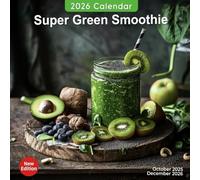 Super Green Smoothie Calendar 2026: Nutritious and Delicious Green Smoothies to Boost Your Health