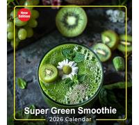 Super Green Smoothie Calendar 2026: Nutritious and Delicious Green Smoothies to Boost Your Health