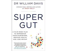 Super Gut: A Four-Week Plan to Reprogram Your Microbiome, Restore Health and Lose Weight