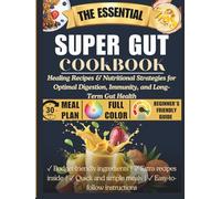 Super Gut Cookbook: Healing Recipes & Nutritional Strategies for Optimal Digestion, Immunity, and Long-Term Gut Health