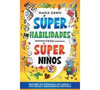 Súper Habilidades para Súper Niños: Descubre tus puntos fuertes, haz amigos y vive nuevas y emocionantes aventuras