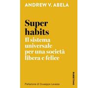 Super habits. Il sistema universale per una società libera e felice