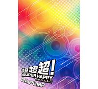 超超超！SUPER HAPPY feat. m.c.A・T (SG+Blu-ray Disc2枚組) (初回生産限定 豪華盤) - DA PUMP
