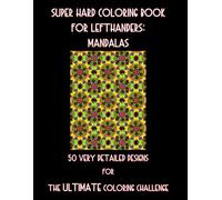 Super Hard Coloring Book for Lefthanders: Mandalas: 50 Very Detailed Designs for The ULTIMATE Coloring Challenge