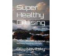 Super Healthy Cruising: An Exploration into an Optimal Wellness Traveling Lifestyle