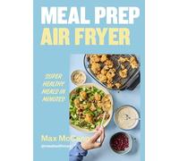 Super Healthy Meals in Minutes: Prep Ahead, Eat Well, Spend Less