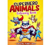 Super hero Animal Coloring Book: Superhero Animal Coloring Book - Fun and Unique Pages of Cats, Dogs, Lions, and More in Hero Costumes with Full-Color Examples Beside Each Page - Big 8.5” x 11” Book for Kids Ages 6-10