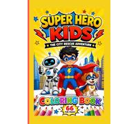 Super Hero Kids Comic Coloring Book: 66 Story-Based Adventure Coloring Pages with Original Superhero Heroes, Friendly Robot, Rescue Missions, Action ... and Fun Coloring Activities for Kids Ages 4-8