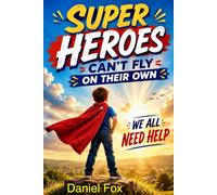Super Heroes Can’t Fly On Their Own: We All Need Help