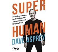 Super Human: Der Bulletproof-Plan, um Ihr biologisches Alter zu senken und länger zu leben