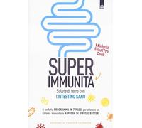 Super immunità. Salute di ferro con l'intestino sano