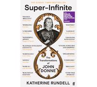 Super-Infinite : The Transformations of John Donne - Winner of the Baillie Giffo