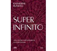 Super-infinito. Vita, poesie e metamorfosi di John Donne