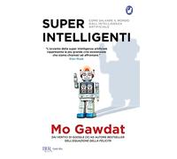 Super intelligenti. Come salvare il mondo dall'intelligenza artificiale