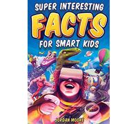 Jordan Moore Super Interesting Facts For Smart Kids (Tascabile)