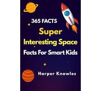 Super Interesting Space Facts For Smart Kids: A Year of Amazing Space Facts for Smart Kids | Astronomy, Planets, and Fun Science for Curious Minds