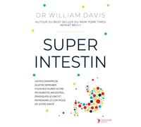 Super Intestin: Un programme de quatre semaines pour éradiquer le SIBO, restaurer votre santé et perdre du poids