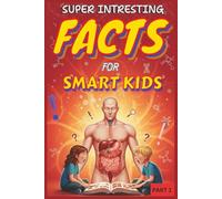 SUPER INTRESTING FACTS FOR SMART KIDS: 550+ Fun, Funny & Fascinating Facts about How Food Travels, Changes, and Powers Your Body - from Mouth to Poop!
