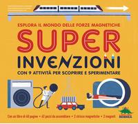 Super invenzioni. Esplora il mondo delle forze magnetiche. Con 9