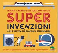 Super invenzioni. Esplora il mondo delle forze magnetiche. Con 9 attività per scoprire e sperimentare. Ediz. a colori. Con modellini da costuire