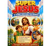 Super Jesus - Il Supereroe della Luce: Fumetto cristiano per bambini su Gesù - 4 storie illustrate su amore, gentilezza e coraggio con episodio bonus e libro da colorare