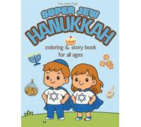 Super Jew Hanukkah Coloring & Story Book: Beautiful and cute detailed coloring pages for all ages to bring the true Hanukkah story to life!