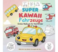 Super Kawaii Fahrzeuge Erstes Malbuch für Kleinkinder: Große, einfache Ausmalbilder im niedlichen Kawaii-Stil für Kinder ab 2 Jahren