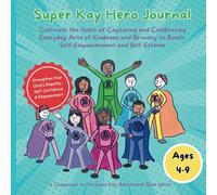 Super Kay Hero Journal - Blue Edition: Empowering Daily Reflections for Building Confidence, Kindness, and Bravery (companion to Super Kay Adventures)