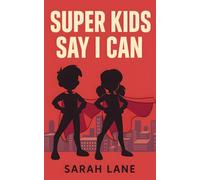 Super Kids Say I Can: Positive Affirmations for Children’s Confidence