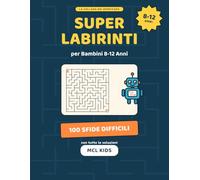 Super Labirinti per Bambini 8-12 Anni: 100 Sfide Difficili con Soluzioni - Libro di Attività e Rompicapo di Logica per Ragazzi e Ragazze