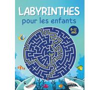 Super Labyrinthes Requins pour Enfants 8-12 Ans 120 Défis Sous Marins Passionnants: Livre d’activités éducatif thème requin pour stimuler logique et ... amusants sans écran pour garçons et filles