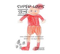 Super-Louis - Seine Abenteuer Band 1: Vom Kitakind zum Superheld: Wie alles begann