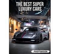 Super Luxury Cars Photo Book: Luxurious Automobile Images Showcasing High-End Models And Opulent Automotive Elegance Vehicle Photography For Car Enthusiasts And Luxury Lifestyle Aficionados