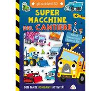 Super macchine del cantiere. Gli occhietti 3D. Ediz. a colori