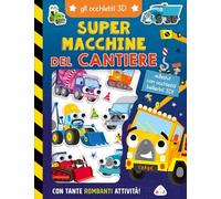 Super macchine del cantiere. Gli occhietti 3D. Ediz. a colori