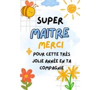 Super MAITRE Merci Pour Cette Très Jolie Année En Ta Compagnie: carnet de notes a5 | pour dire merci et exprimer votre gratitude |cadeau fin d'année scolaire