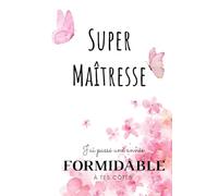 Super maîtresse / Une maitresse formidable que je n'oublierai jamais: Carnet de notes - 118 pages lignées format 13.97 X 21.59 cm - Cadeau ... enseignante - Cadeau original de fin d'année
